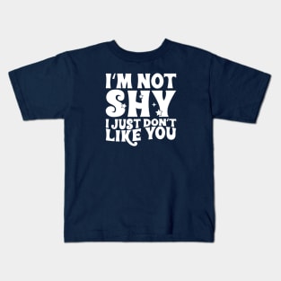 I'm not shy, I just don't like you Kids T-Shirt